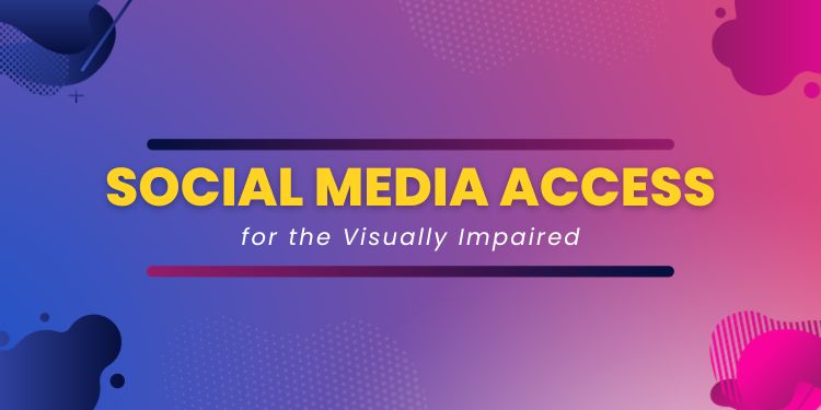 Social Media Access for the Visually Impaired