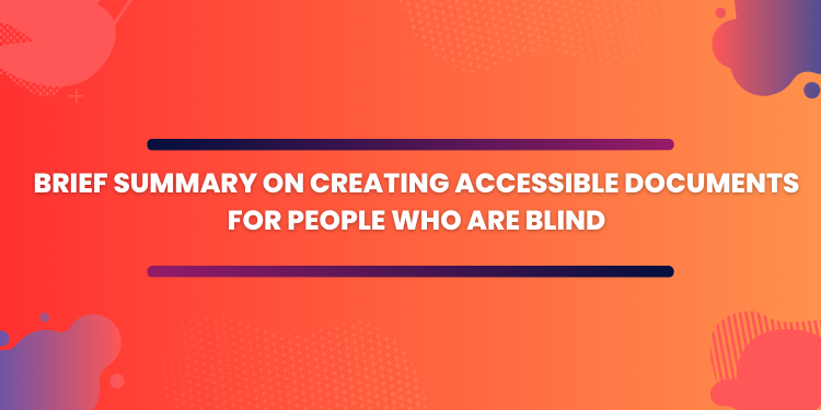 Brief Summary on Creating Accessible Documents for People Who Are Blind