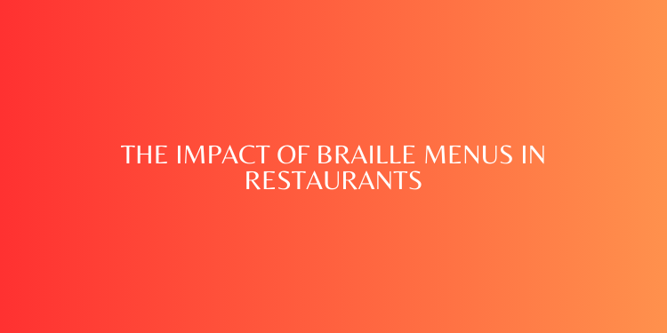 The Impact of Braille Menus in Restaurants