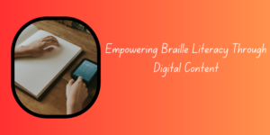 Empowering Braille Literacy Through Digital Content