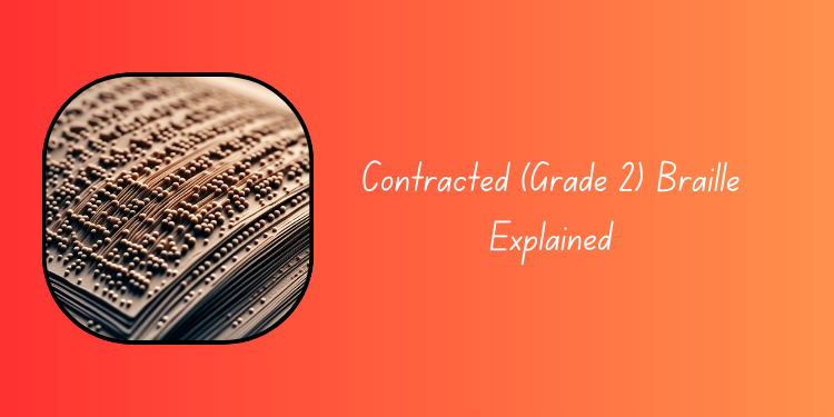 Contracted (Grade 2) braille explained