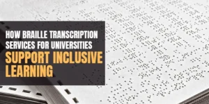How Braille Transcription Services for Universities Support Inclusive Learning