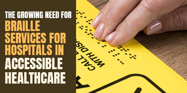 The Growing Need for Braille Services for Hospitals in Accessible Healthcare