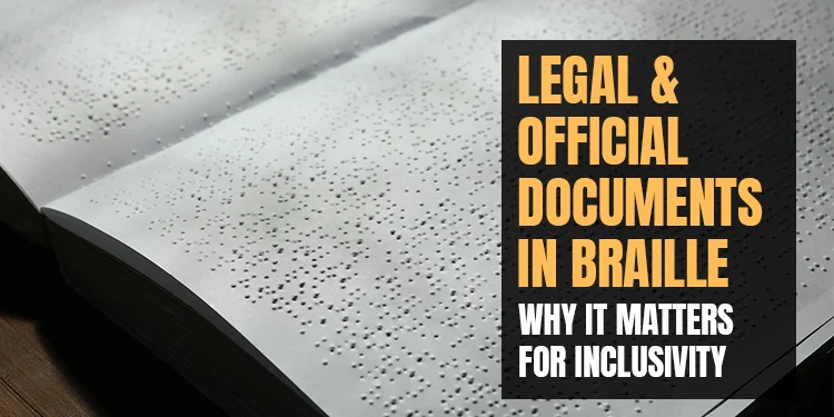 Legal & Official Documents in Braille: Why It Matters for Inclusivity