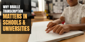 The Importance of Braille Transcription in School & College