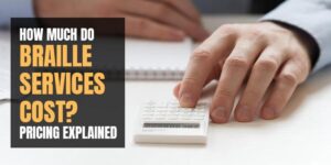 How Much Do Braille Services Cost? Pricing Explained
