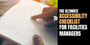 The Ultimate Accessibility Checklist for Facility Managers