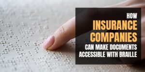 How Insurance Companies Can Make Documents Accessible with Braille
